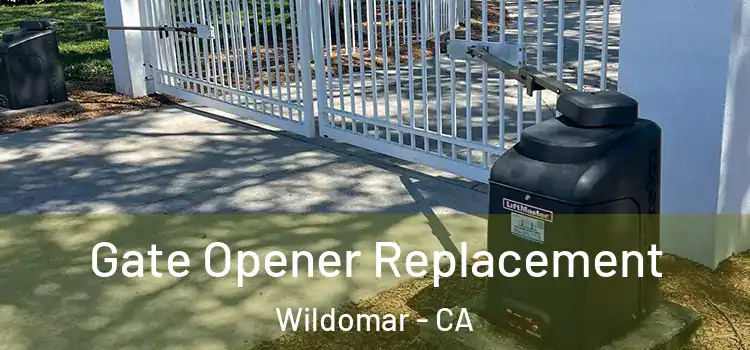  Gate Opener Replacement Wildomar - CA